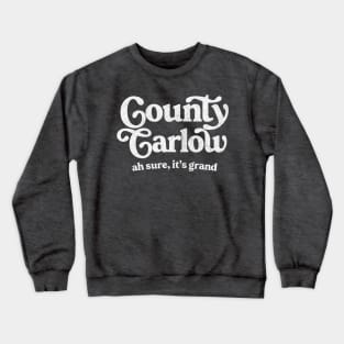 County Carlow / Original Humorous Retro Typography Design Crewneck Sweatshirt